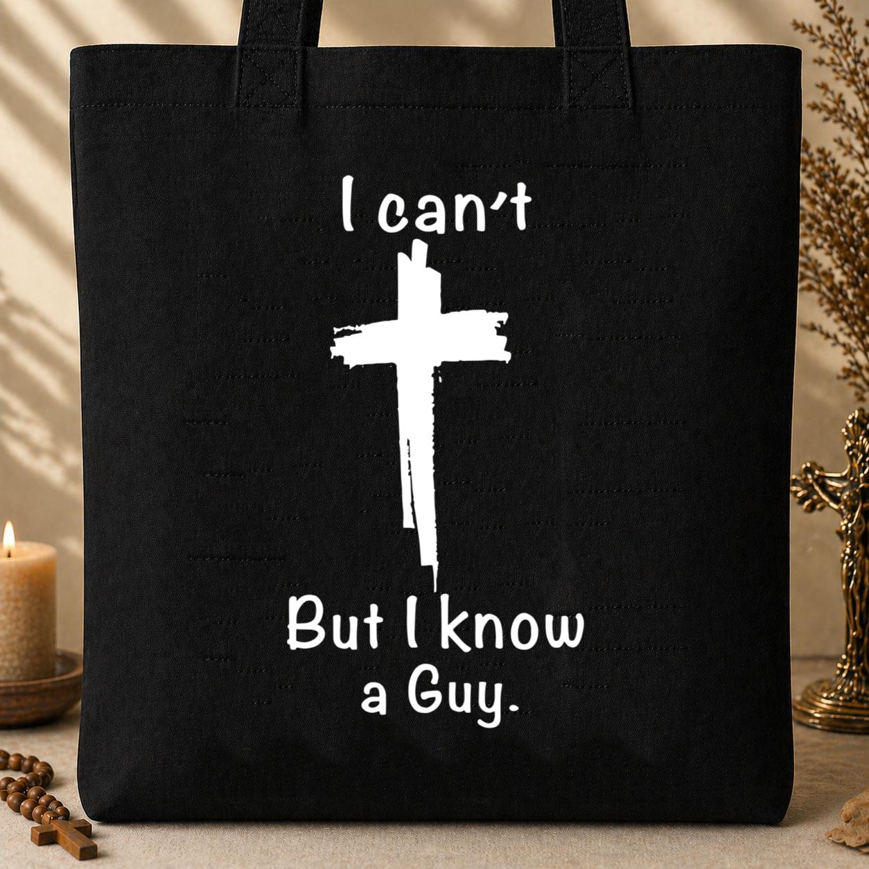 I Can_t But I Know A Guy Tote Bag