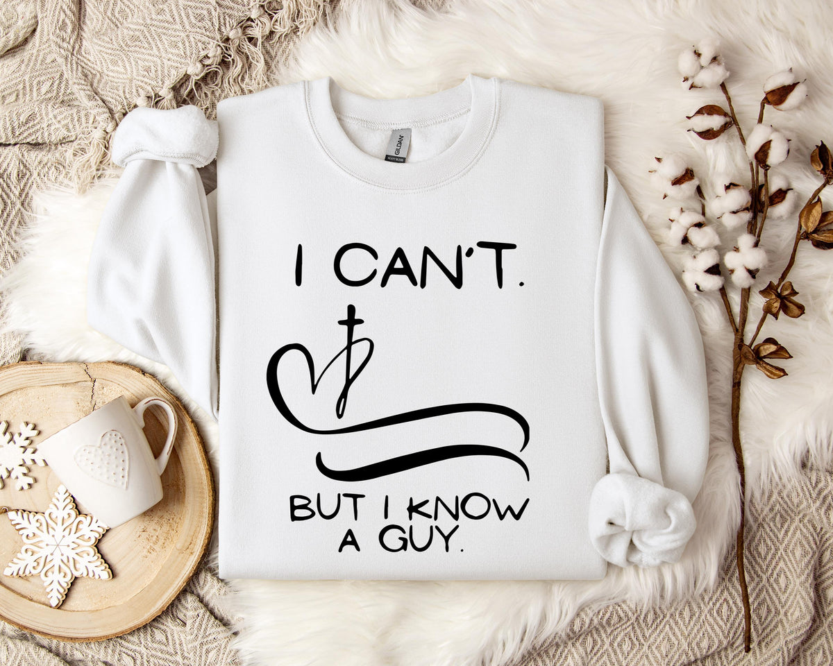 I Can't But I Know A Guy 01 Sweatshirt