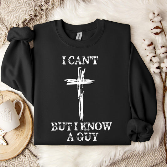 I Can't But I Know A Guy 03 Sweatshirt