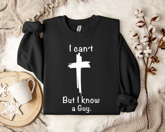 I Can't But I Know A Guy 2 Sweatshirt