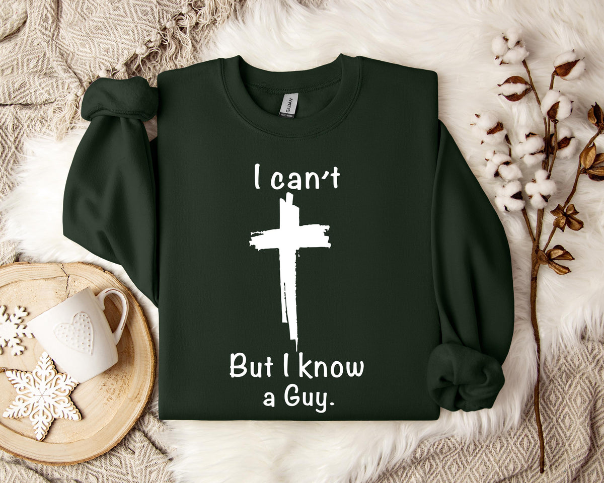 I Can't But I Know A Guy 2 Sweatshirt