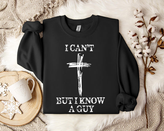 I Can't But I Know A Guy Sweatshirt