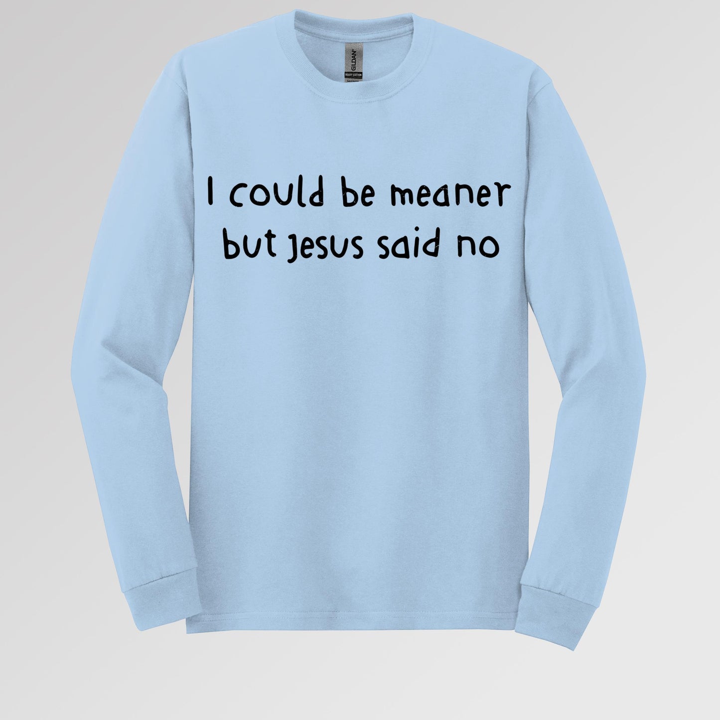 I Could Be Meaner But Jesus Said No