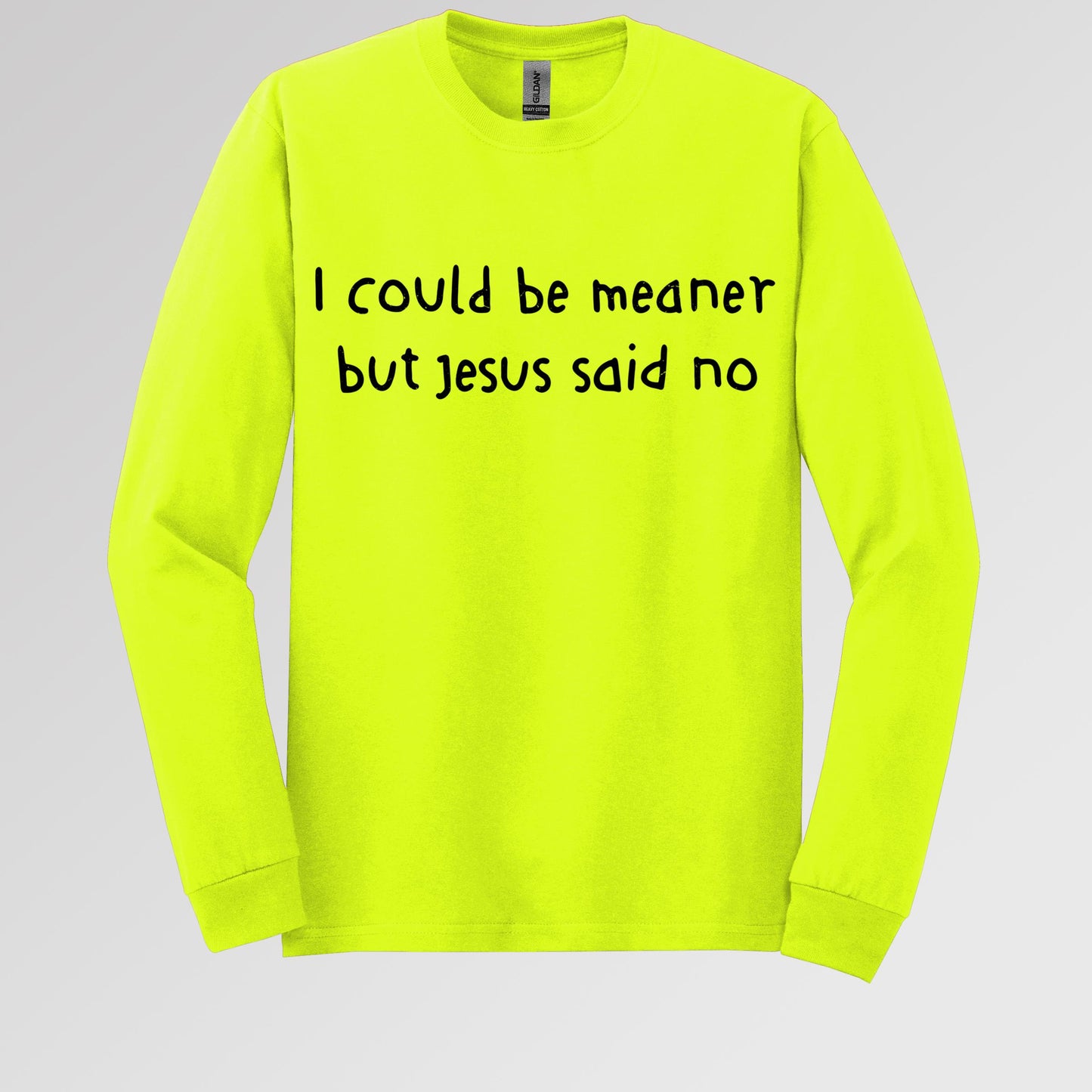 I Could Be Meaner But Jesus Said No
