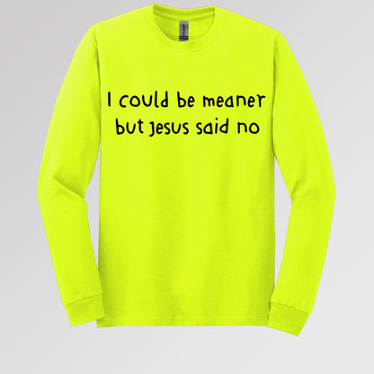 I Could Be Meaner But Jesus Said No