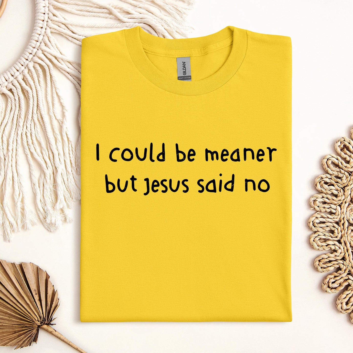 I Could Be Meaner But Jesus Said No