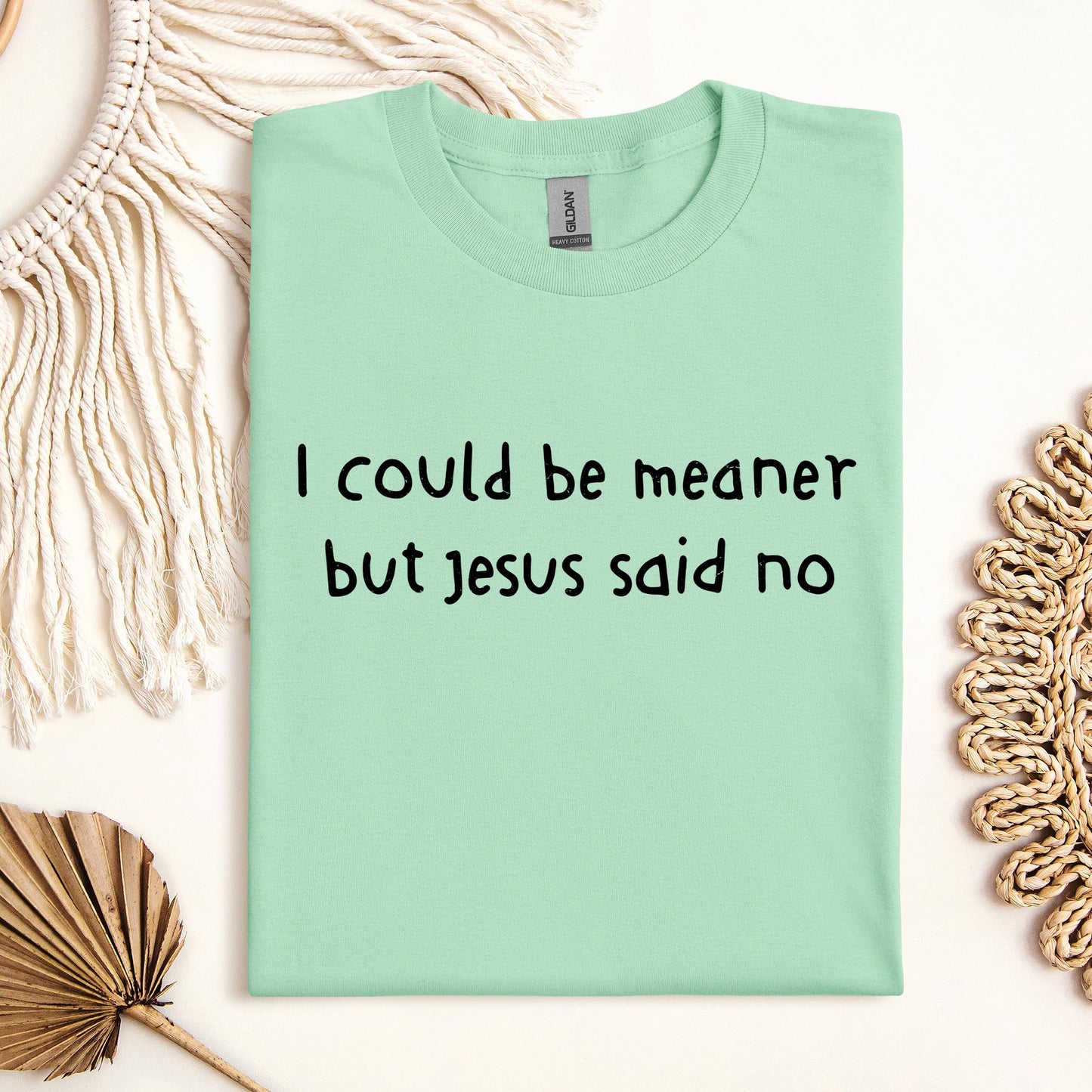 I Could Be Meaner But Jesus Said No