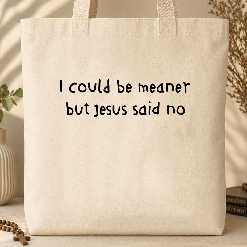 I Could Be Meaner But Jesus Said No