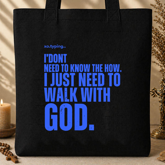 I Don_t Need To Know How I Just Need To Walk With God Tote Bag