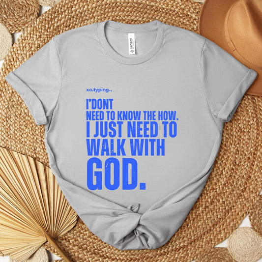 I Don't Need To Know How I Just Need To Walk With God Premium T-shirt