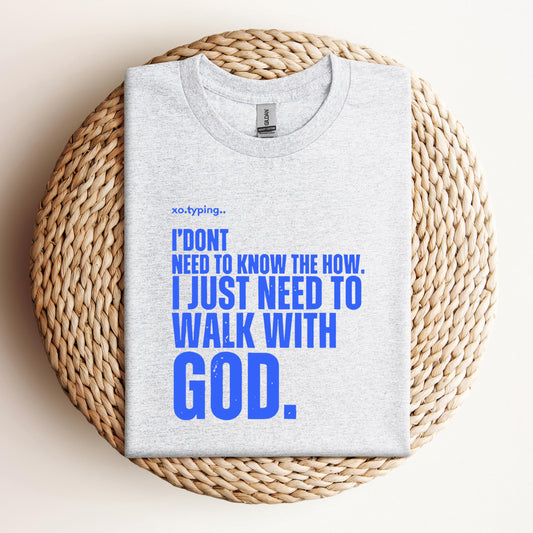I Don't Need To Know How I Just Need To Walk With God