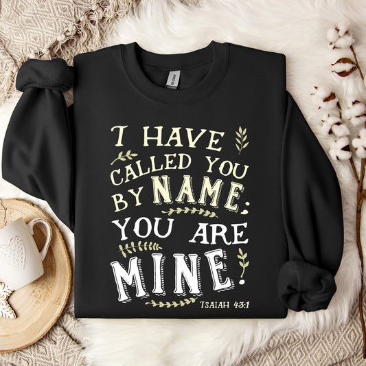 I Have Called You By Name You Are Mine Isaiah 43.1 Sweatshirt