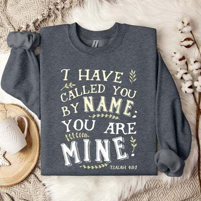 I Have Called You By Name You Are Mine Isaiah 43.1 Sweatshirt