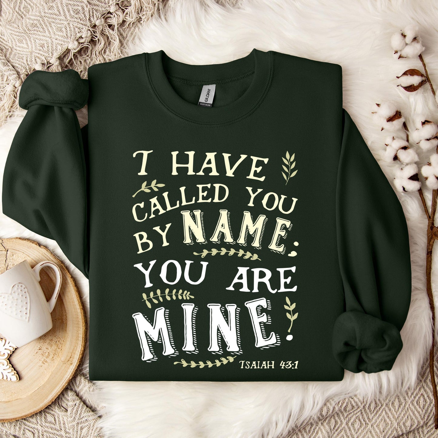 I Have Called You By Name You Are Mine Isaiah 43.1 Sweatshirt