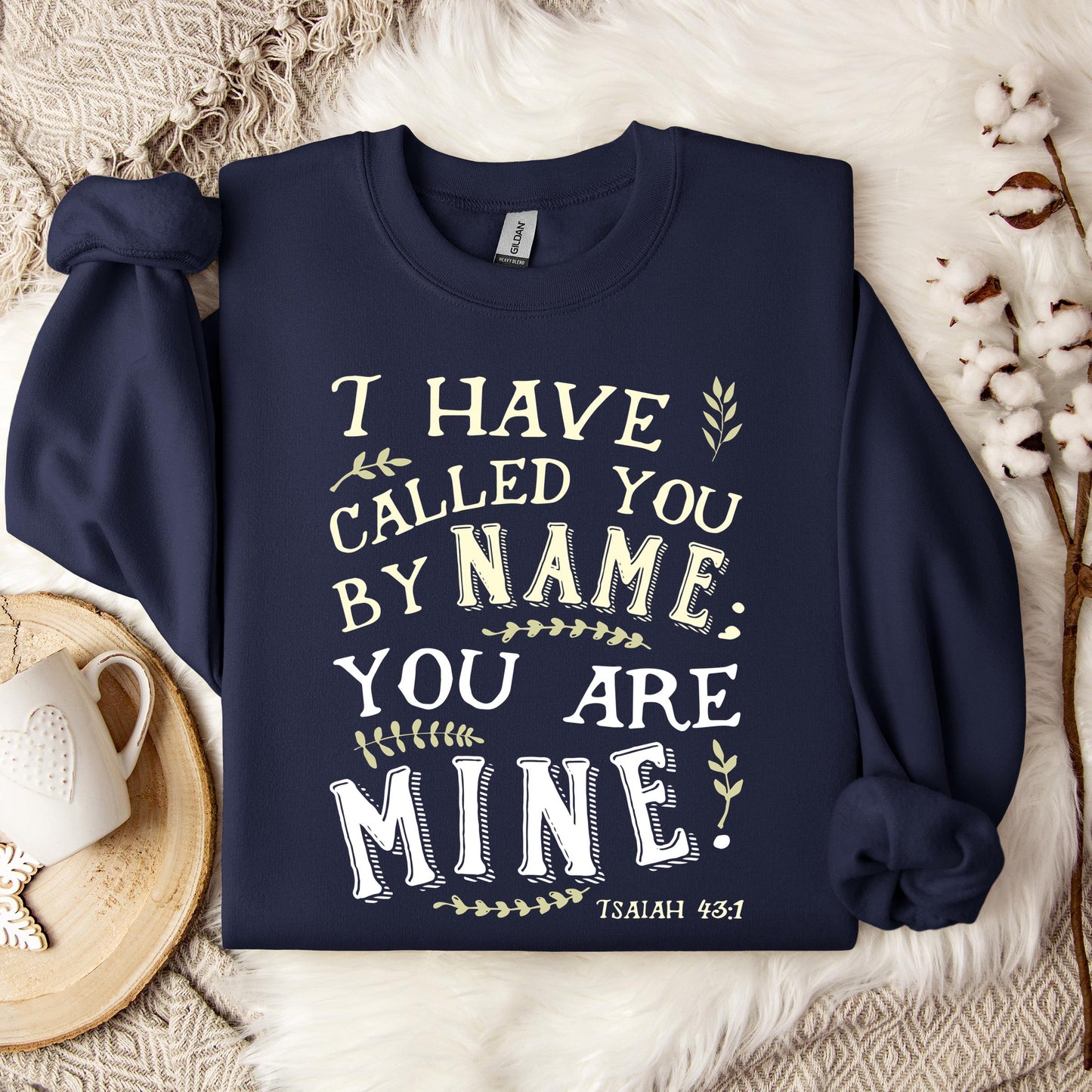 I Have Called You By Name You Are Mine Isaiah 43.1 Sweatshirt