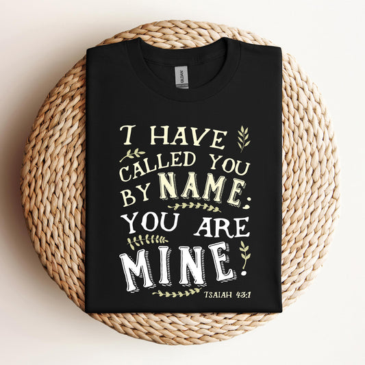 I Have Called You By Name You Are Mine Isaiah 43.1