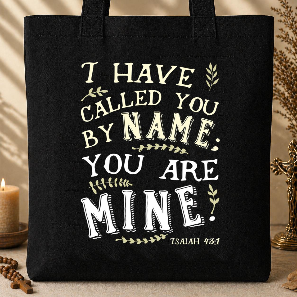 I Have Called You By Name You Are Mine Isaiah 43.1 Tote Bag