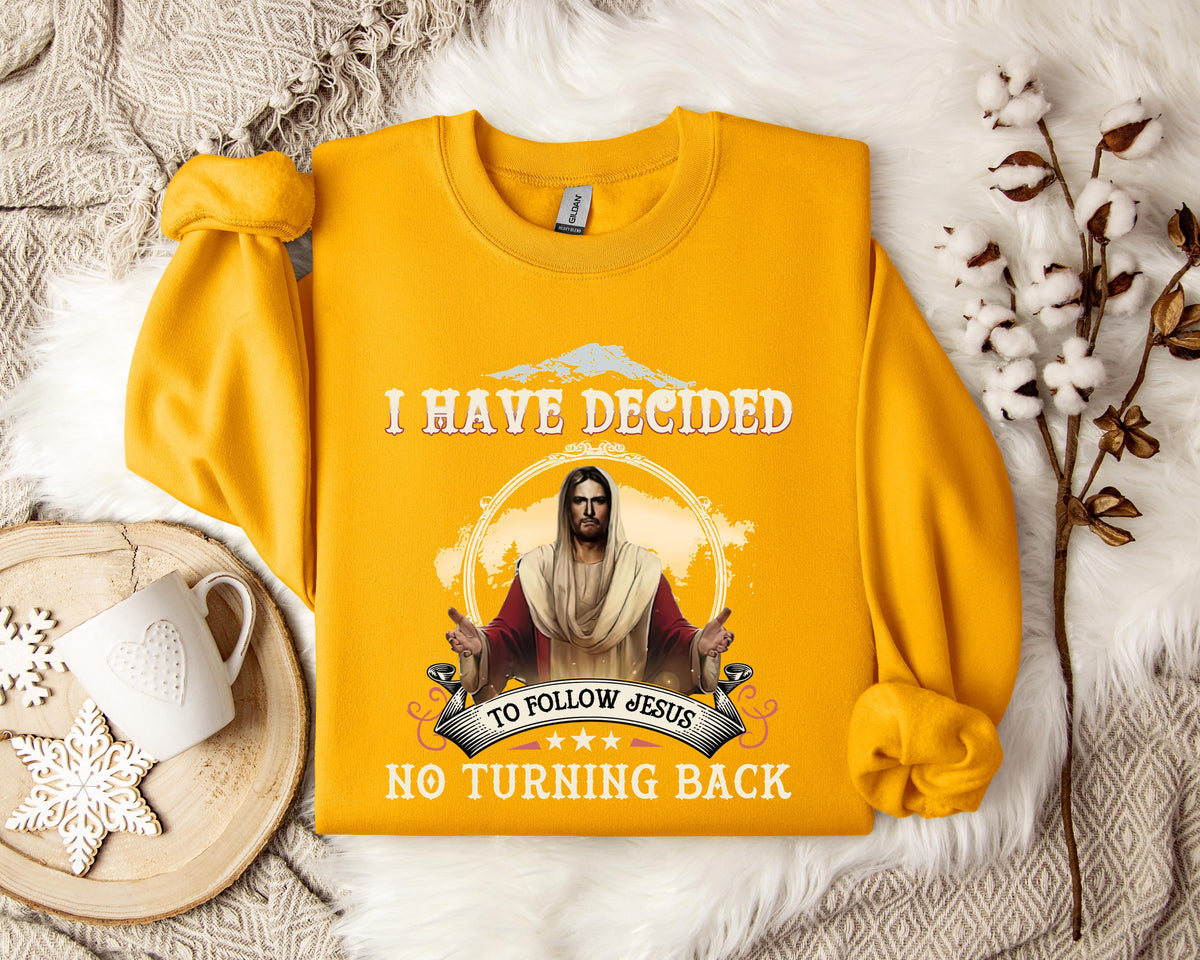I Have Decided To Follow Jesus No Turning Back Sweatshirt