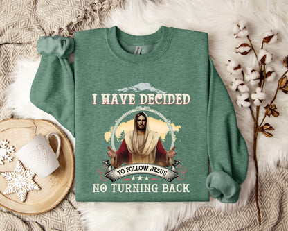 I Have Decided To Follow Jesus No Turning Back Sweatshirt