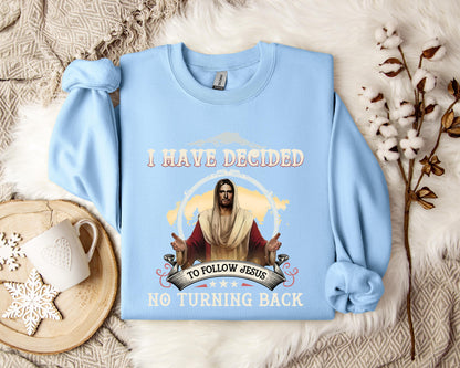 I Have Decided To Follow Jesus No Turning Back Sweatshirt