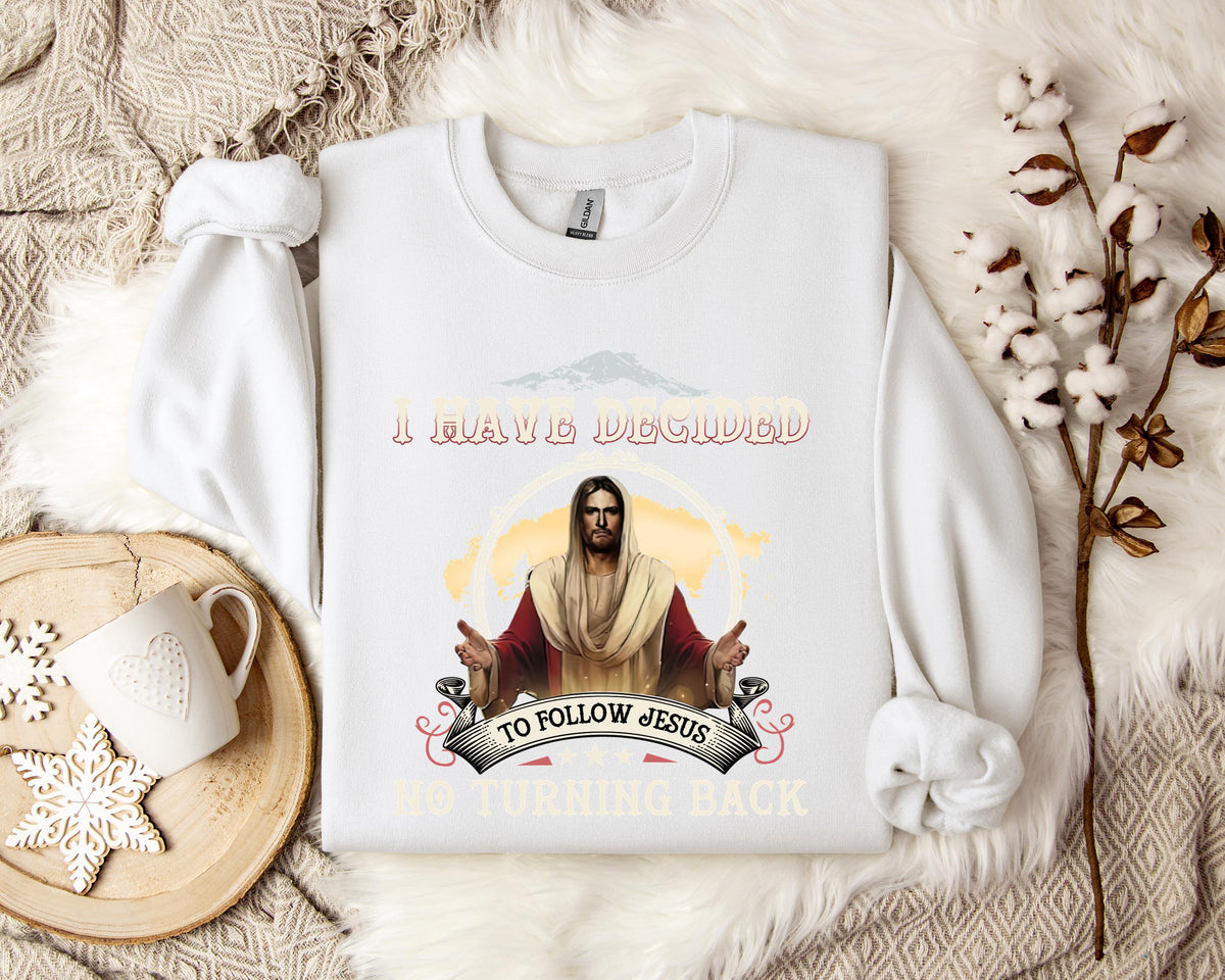 I Have Decided To Follow Jesus No Turning Back Sweatshirt