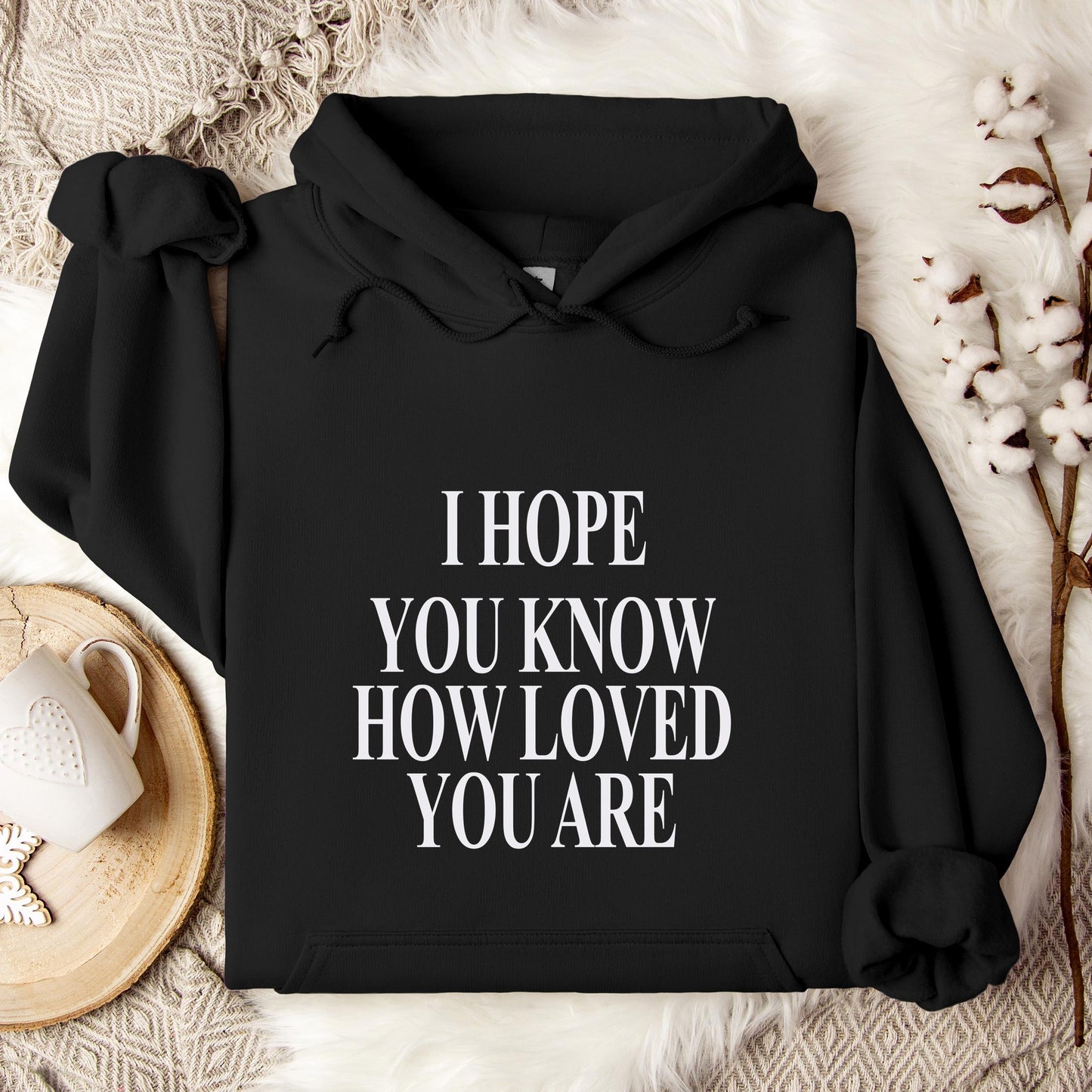 I Hope You Know How Loved You Are Hoodie