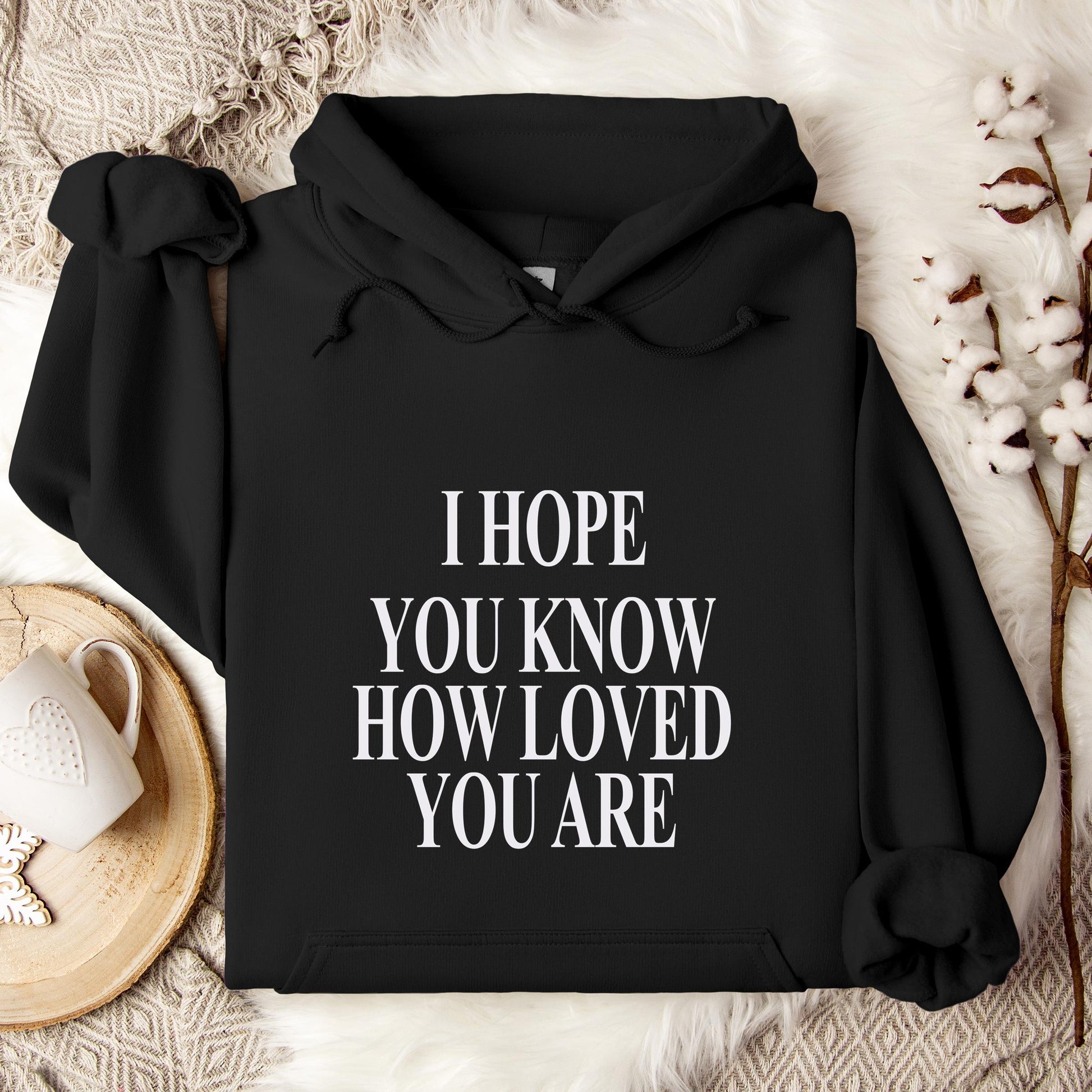 I Hope You Know How Loved You Are Hoodie