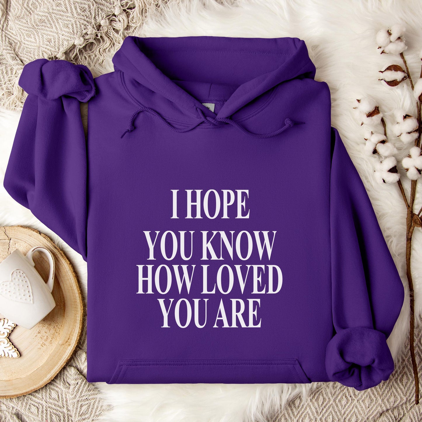 I Hope You Know How Loved You Are Hoodie