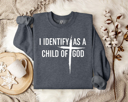 I Identify As A Child Of God Sweatshirt