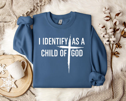 I Identify As A Child Of God Sweatshirt