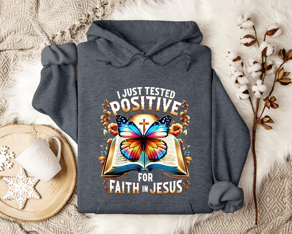 I Just Tested Positive For Faith In Jesus Hoodie