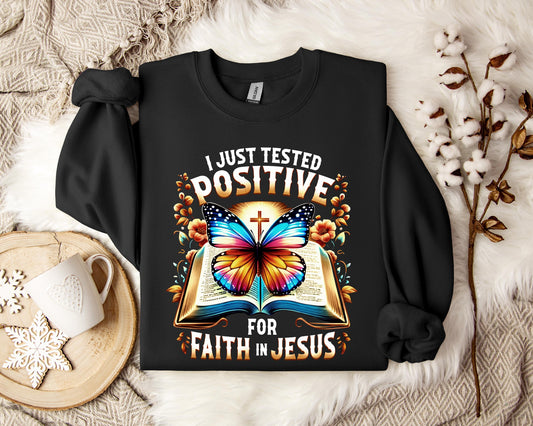 I Just Tested Positive For Faith In Jesus Sweatshirt