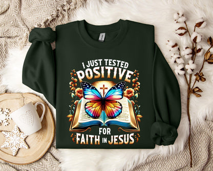 I Just Tested Positive For Faith In Jesus Sweatshirt