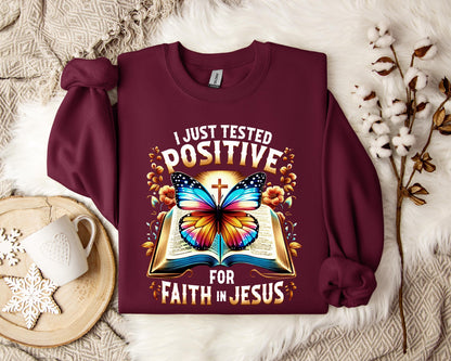 I Just Tested Positive For Faith In Jesus Sweatshirt