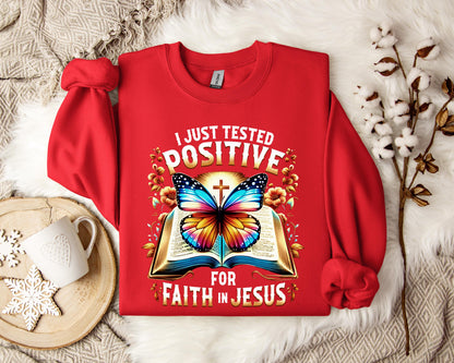 I Just Tested Positive For Faith In Jesus Sweatshirt
