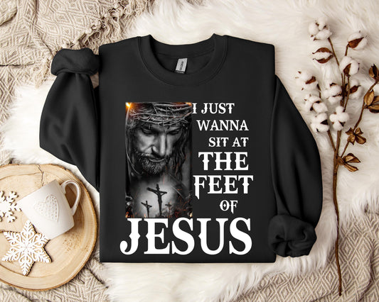 I Just Wanna Sit At The Feet Of Jesus Sweatshirt