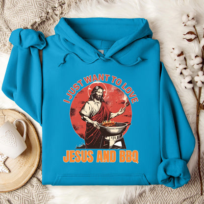 I Just Want To Love Jesus And BBQ Hoodie