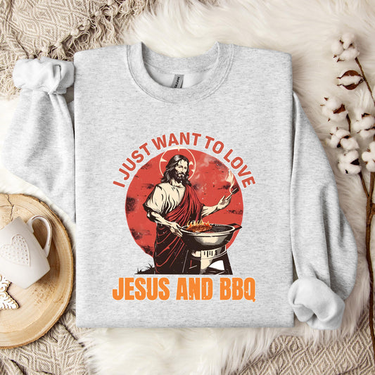 I Just Want To Love Jesus And BBQ Sweatshirt