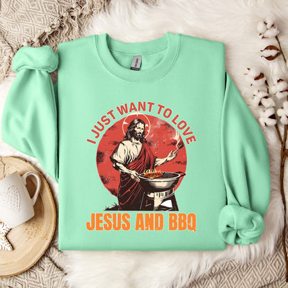 I Just Want To Love Jesus And BBQ Sweatshirt