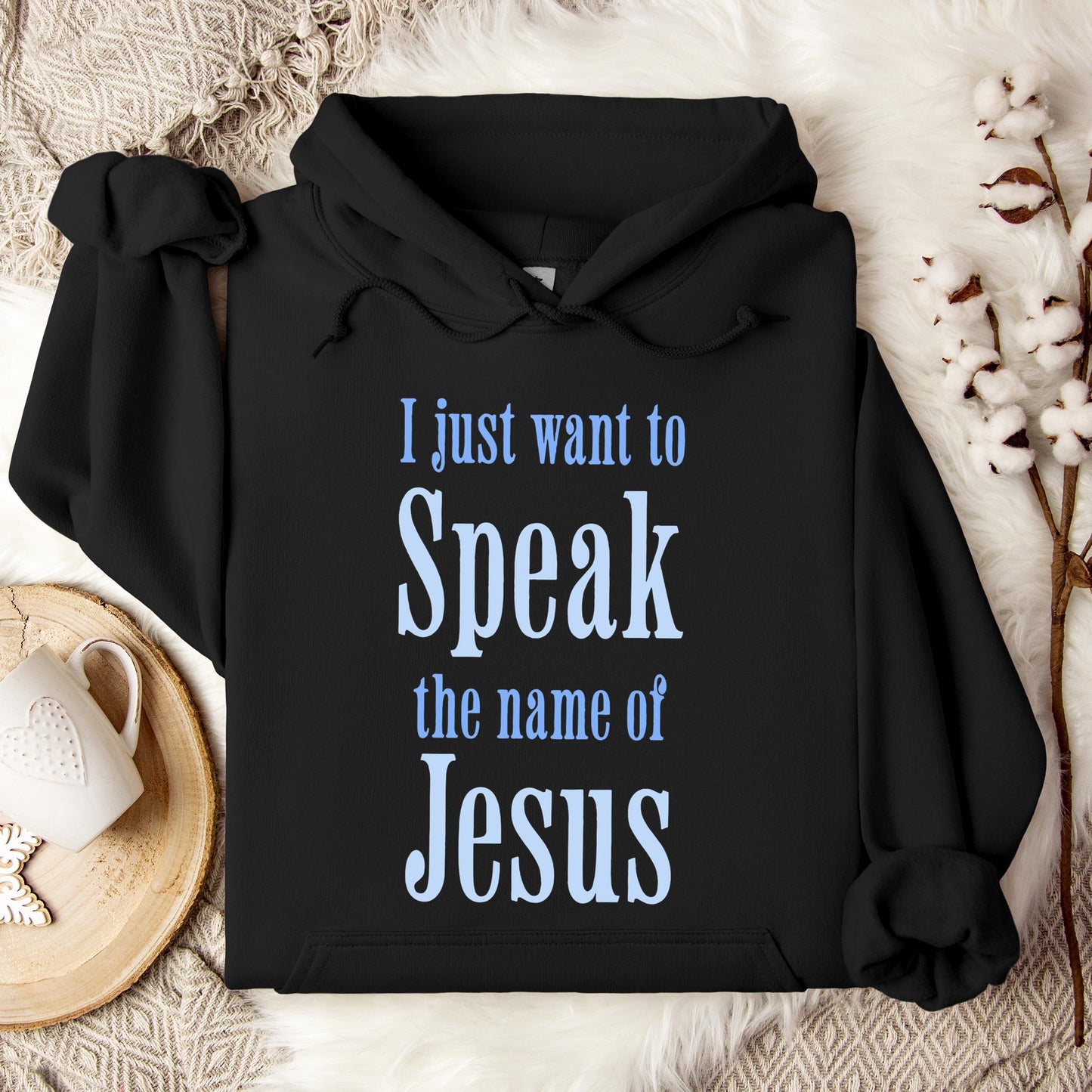 I Just Want To Speak The Name Of Jesus Hoodie