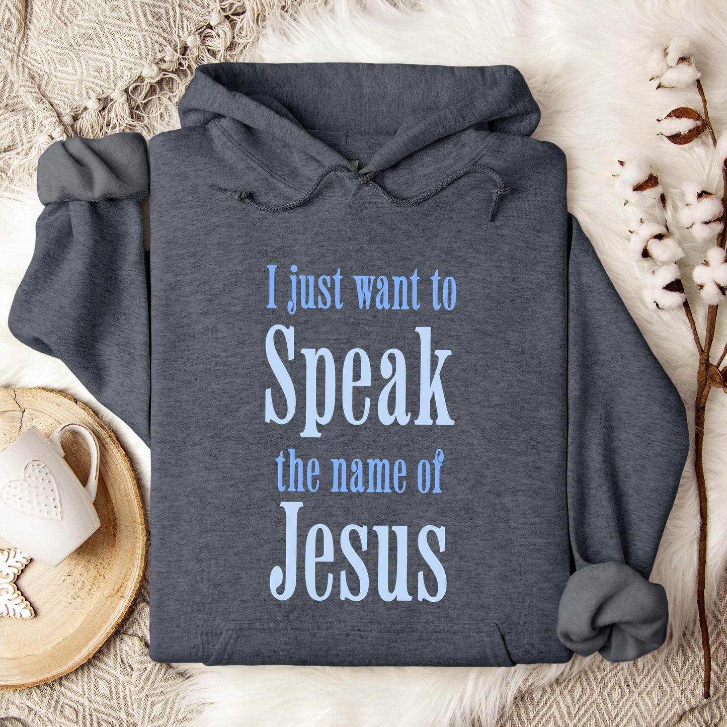 I Just Want To Speak The Name Of Jesus Hoodie