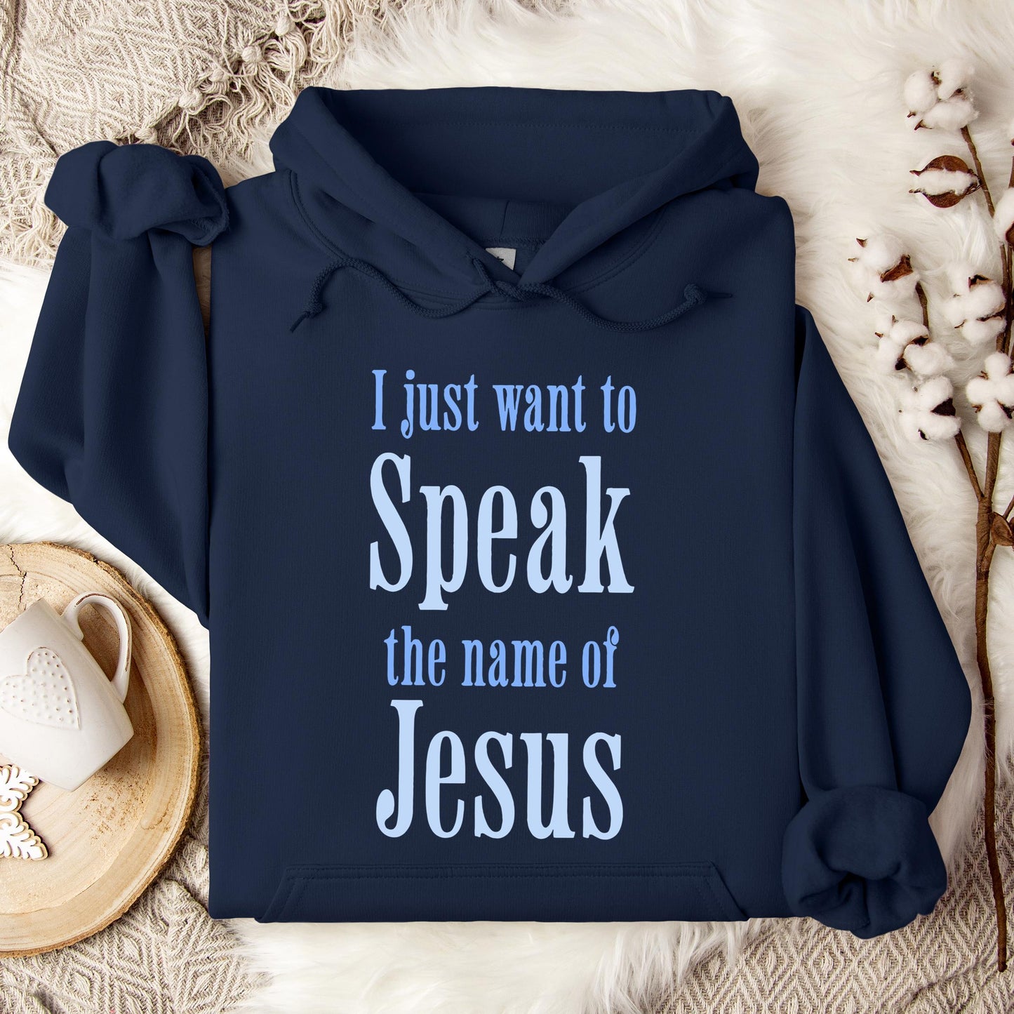 I Just Want To Speak The Name Of Jesus Hoodie