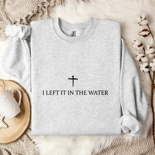 I Left It In The Water Sweatshirt