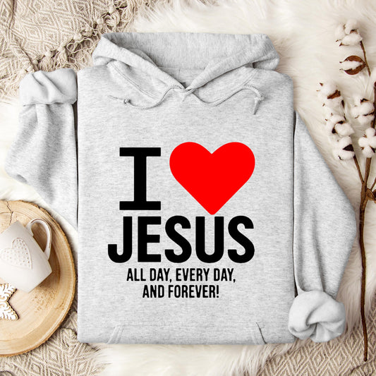 I Love Jesus All Day Every Day And Forever Hoodie