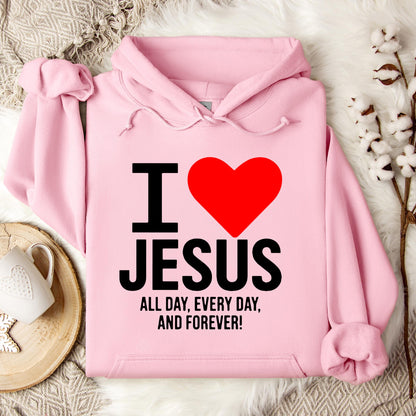 I Love Jesus All Day Every Day And Forever Hoodie