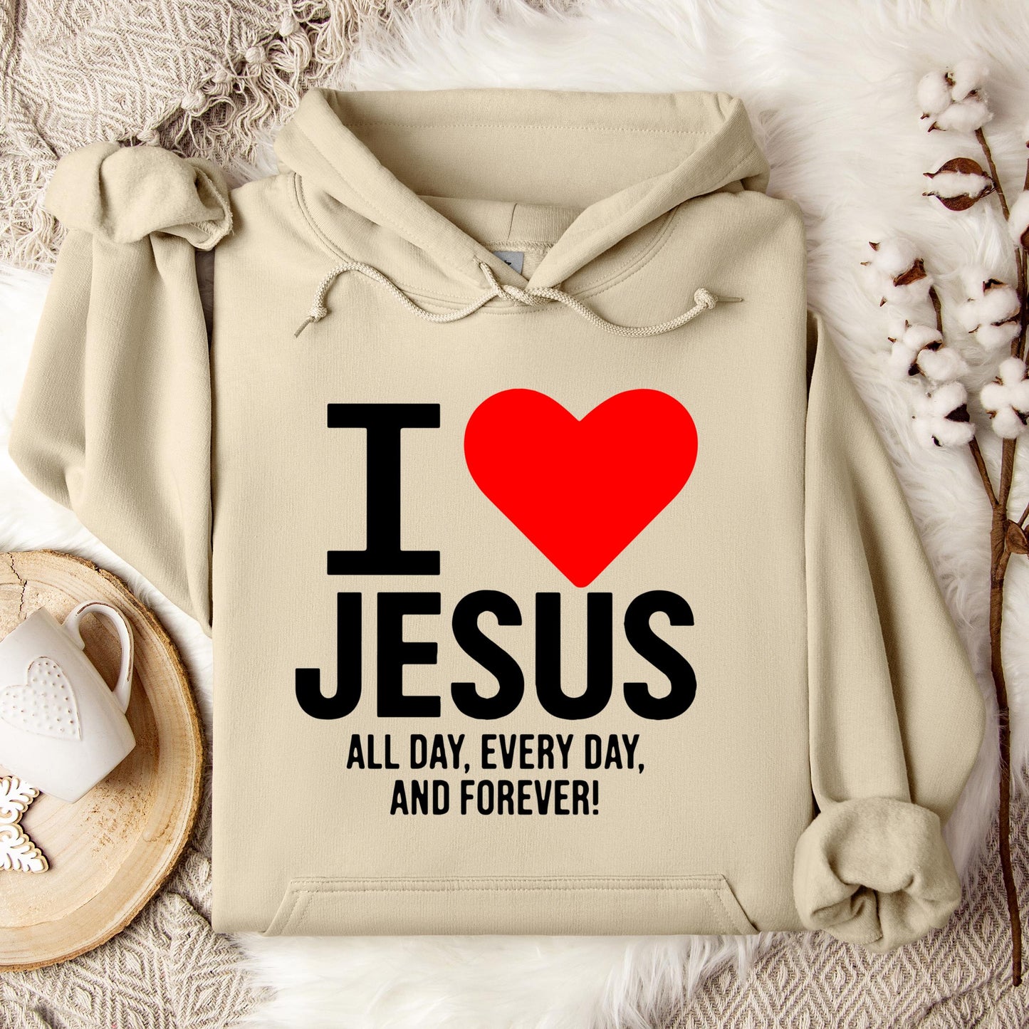I Love Jesus All Day Every Day And Forever Hoodie