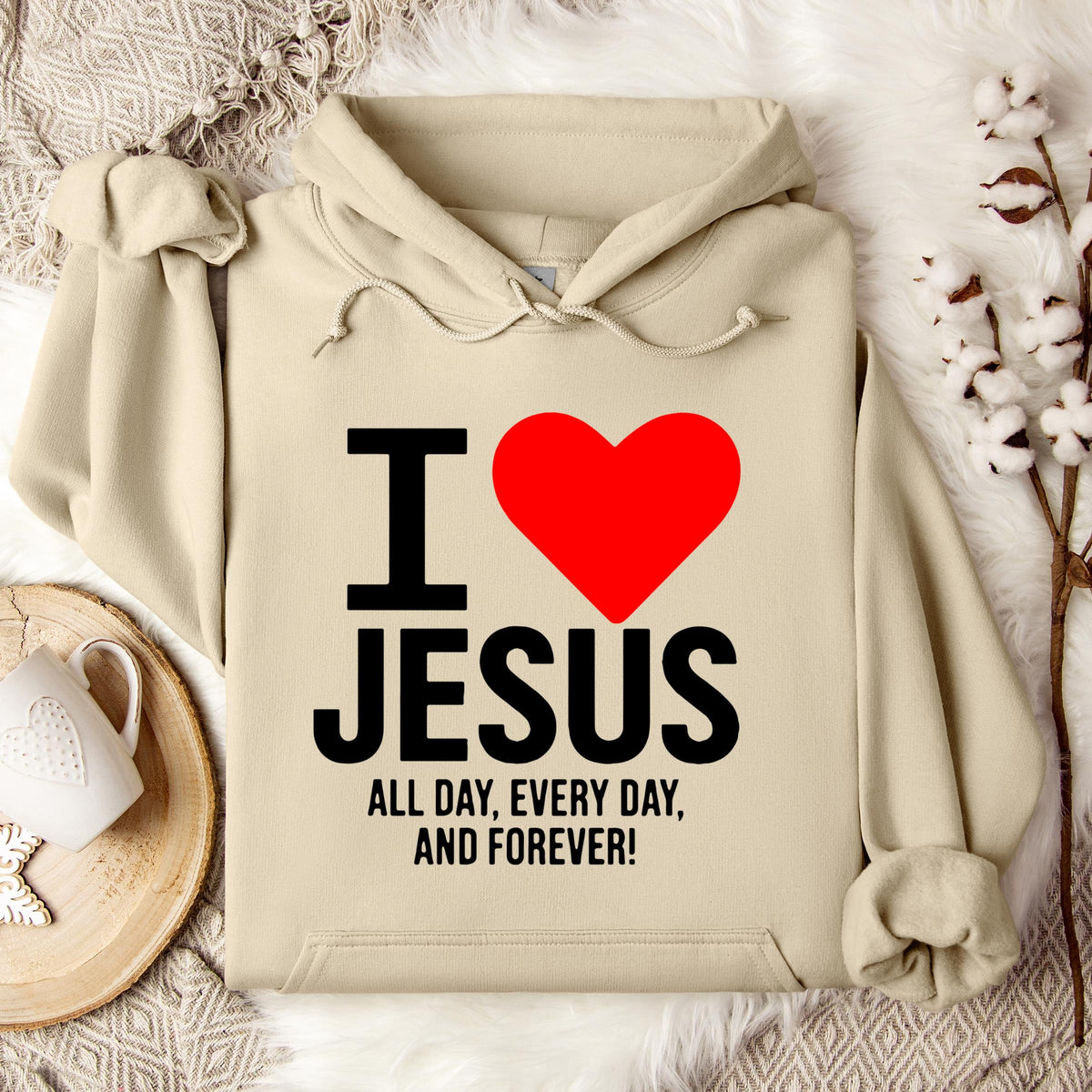 I Love Jesus All Day Every Day And Forever Hoodie
