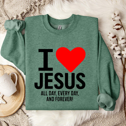 I Love Jesus All Day Every Day And Forever Sweatshirt