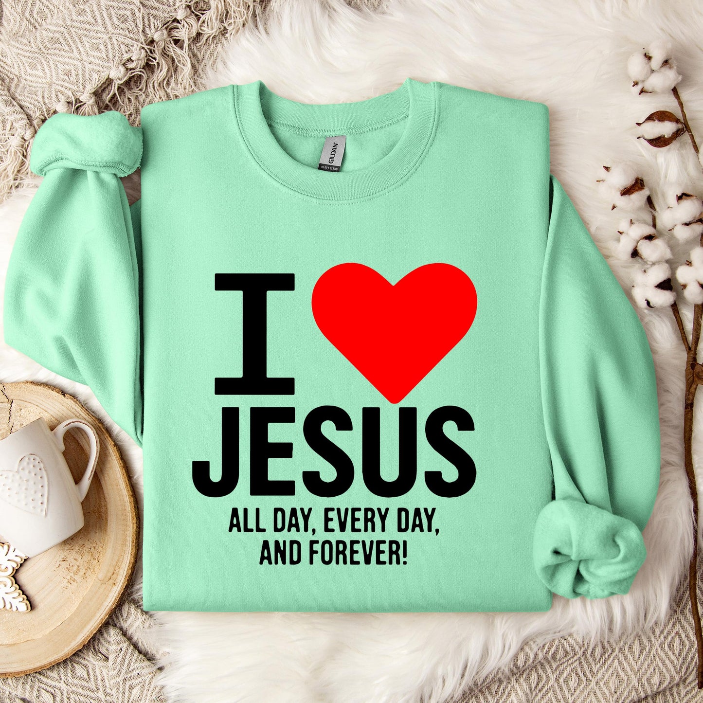 I Love Jesus All Day Every Day And Forever Sweatshirt