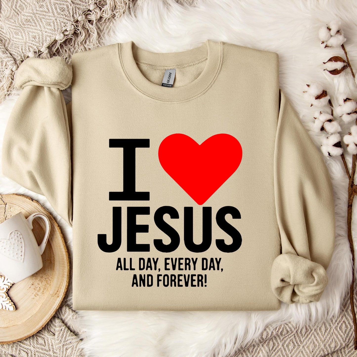 I Love Jesus All Day Every Day And Forever Sweatshirt